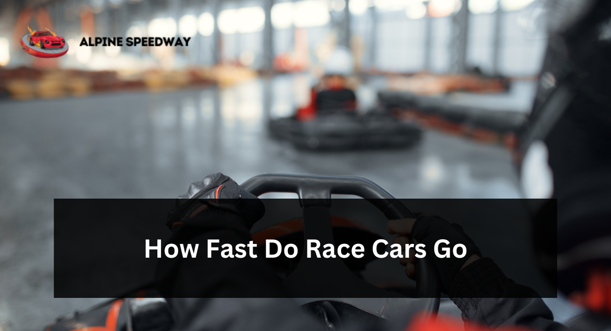 How Fast Do Race Cars Go
